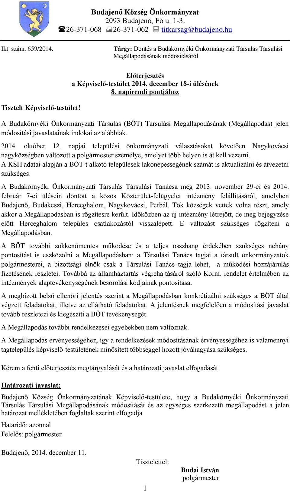 napirendi pontjához A Budakörnyéki Önkormányzati Társulás (BÖT) Társulási Megállapodásának (Megállapodás) jelen módosítási javaslatainak indokai az alábbiak. 2014. október 12.