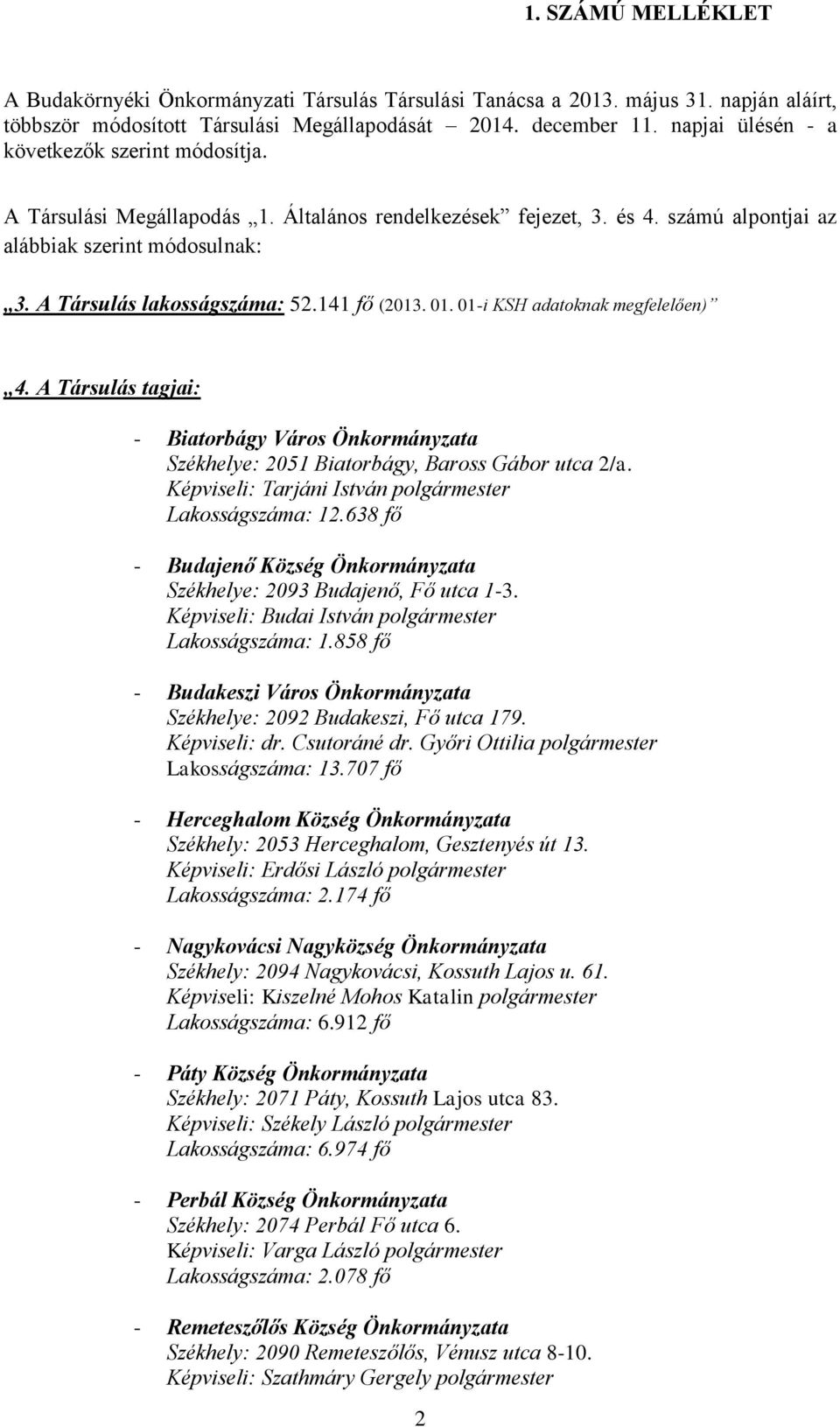 141 fő (2013. 01. 01-i KSH adatoknak megfelelően) 4. A Társulás tagjai: - Biatorbágy Város Önkormányzata Székhelye: 2051 Biatorbágy, Baross Gábor utca 2/a.