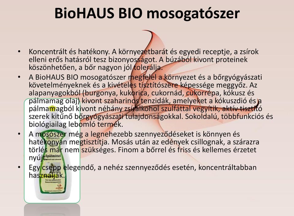A BioHAUS BIO mosogatószer megfelel a környezet és a bőrgyógyászati követelményeknek és a kivételes tisztítószere képessége meggyőz.