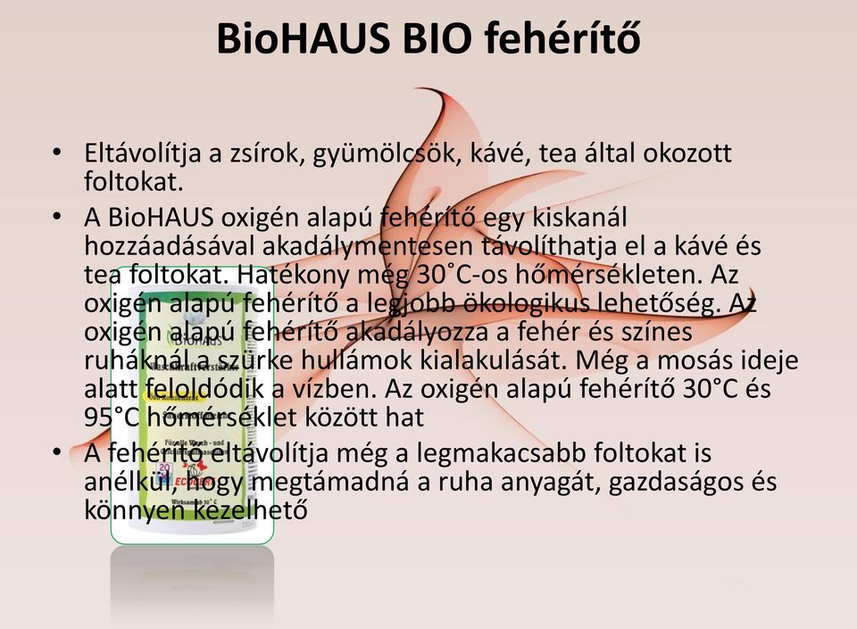 Az oxigén alapú fehérítő a legjobb ökologikus lehetőség. Az oxigén alapú fehérítő akadályozza a fehér és színes ruháknál a szürke hullámok kialakulását.