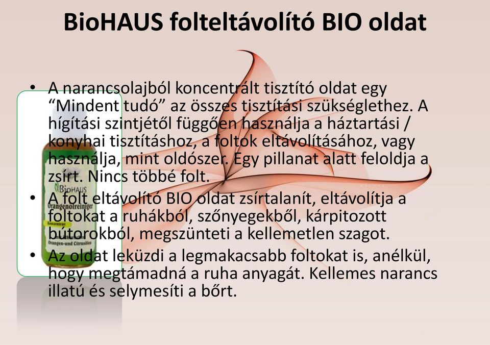 Egy pillanat alatt feloldja a zsírt. Nincs többé folt.