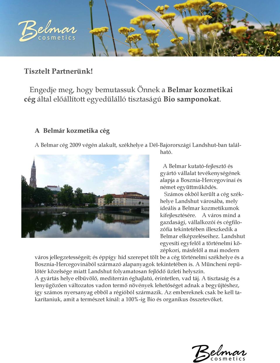 A Belmar kutató-fejlesztő és gyártó vállalat tevékenységének alapja a Bosznia-Hercegovinai és német együttműködés.