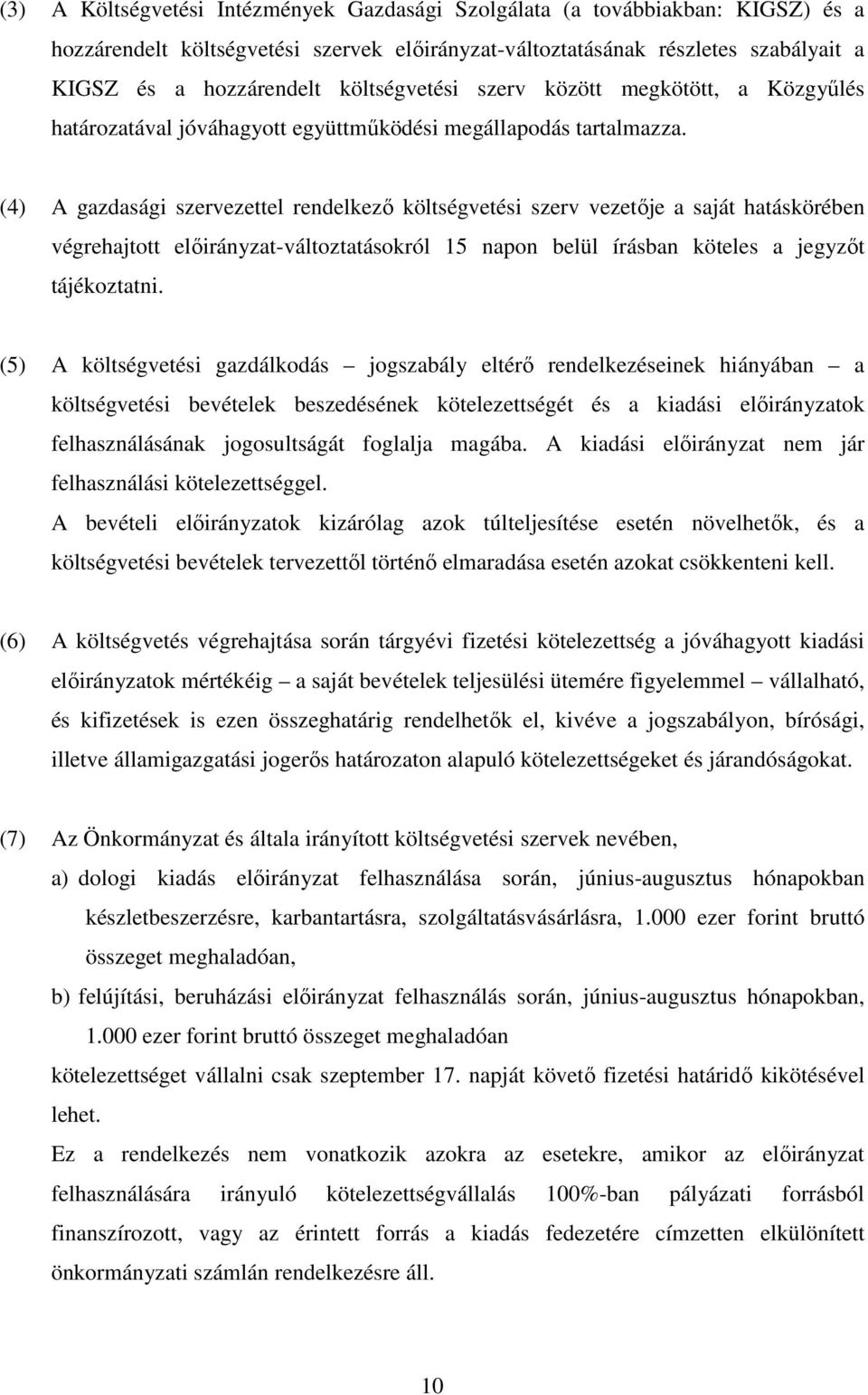 (4) A gazdasági szervezettel rendelkező költségvetési szerv vezetője a saját hatáskörében végrehajtott előirányzat-változtatásokról 15 napon belül írásban köteles a jegyzőt tájékoztatni.