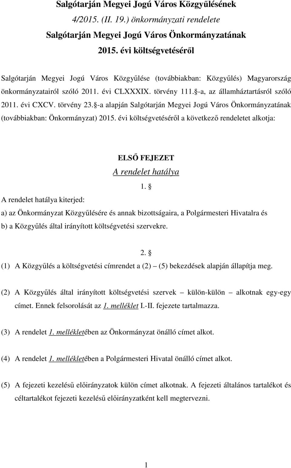 évi CXCV. törvény 23. -a alapján Salgótarján Megyei Jogú Város Önkormányzatának (továbbiakban: Önkormányzat) 2015.