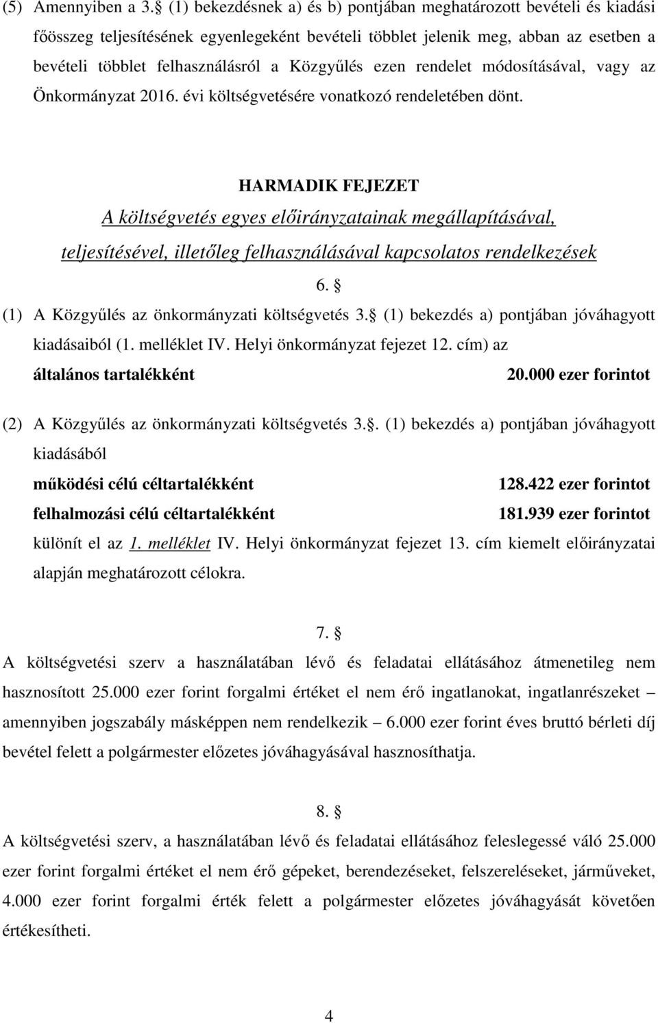 Közgyűlés ezen rendelet módosításával, vagy az Önkormányzat 2016. évi költségvetésére vonatkozó rendeletében dönt.