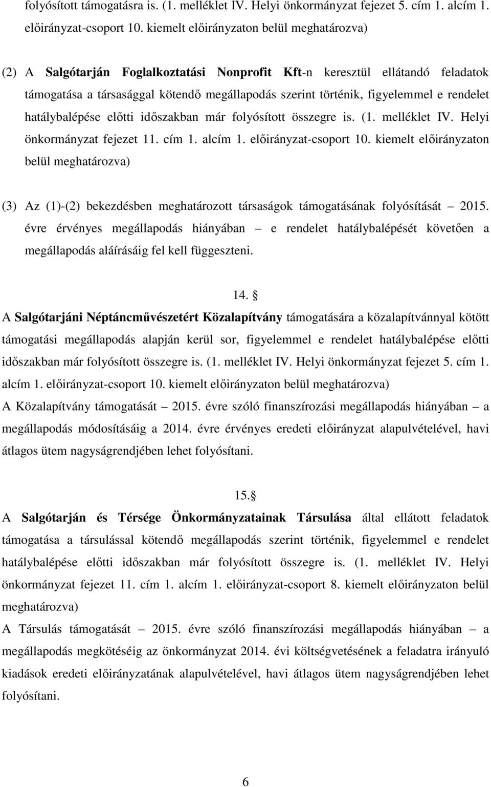 rendelet hatálybalépése előtti időszakban már folyósított összegre is. (1. melléklet IV. Helyi önkormányzat fejezet 11. cím 1. alcím 1. előirányzat-csoport 10.