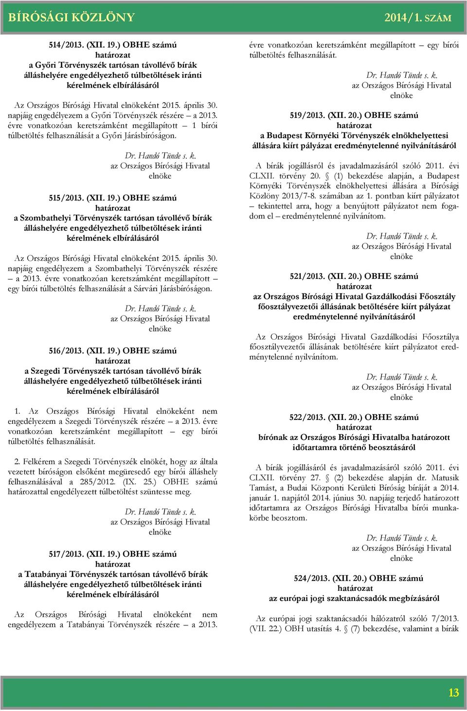 ) OBHE számú a Szombathelyi Törvényszék tartósan távollévő bírák álláshelyére engedélyezhető túlbetöltések iránti kérelmének elbírálásáról Az Országos Bírósági Hivatal ként 2015. április 30.