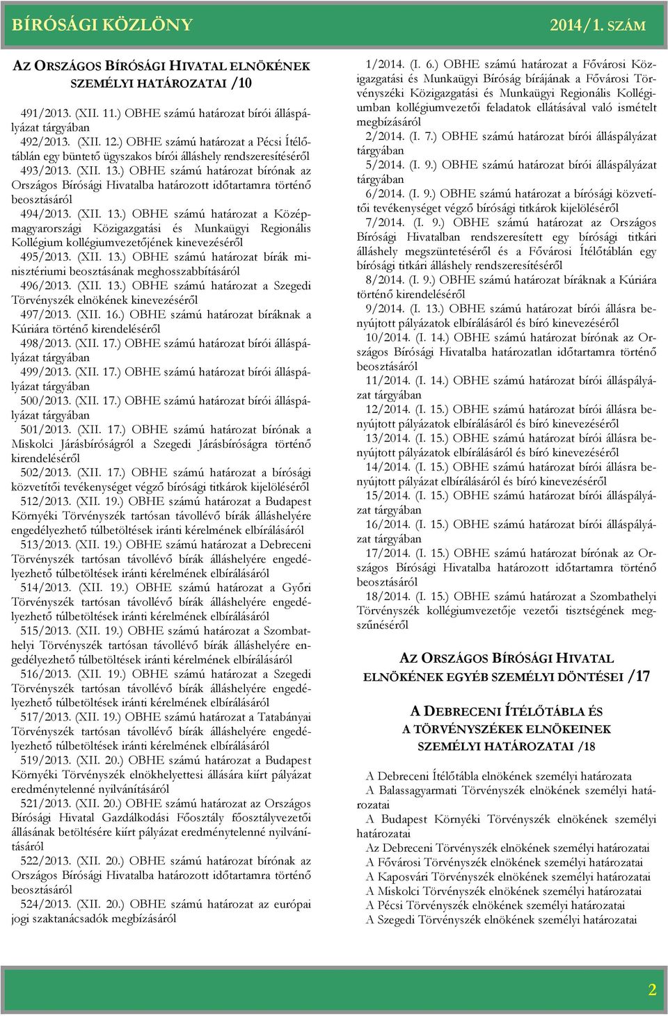 ) OBHE számú nak az Országos Bírósági Hivatalba határozott időtartamra történő beosztásáról 494/2013. (XII. 13.