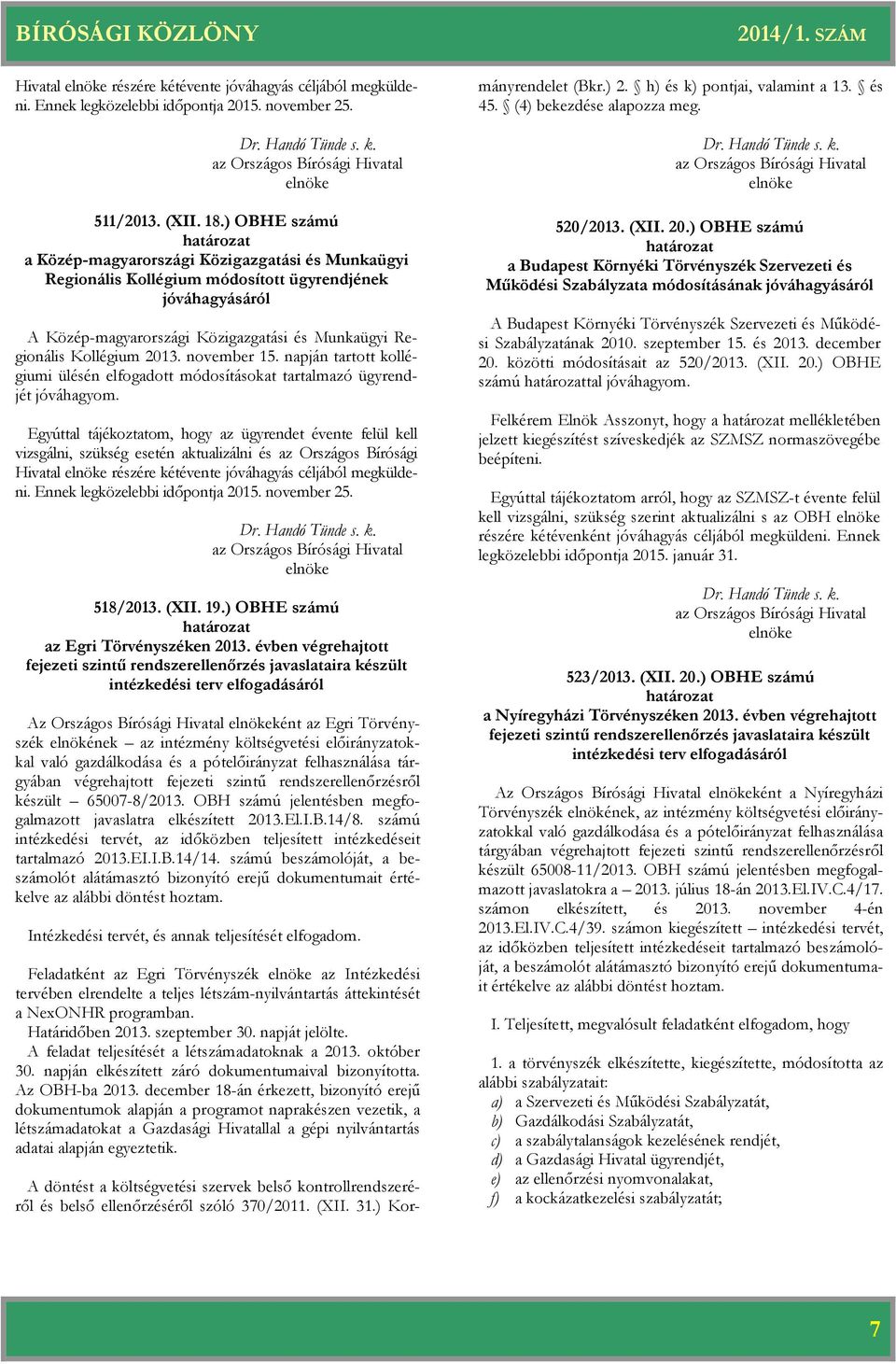 november 15. napján tartott kollégiumi ülésén elfogadott módosításokat tartalmazó ügyrendjét jóváhagyom.