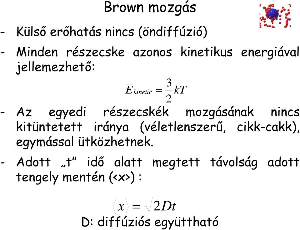 mozgásának nincs kitüntetett iránya (véletlenszerű, cikk-cakk), egymással