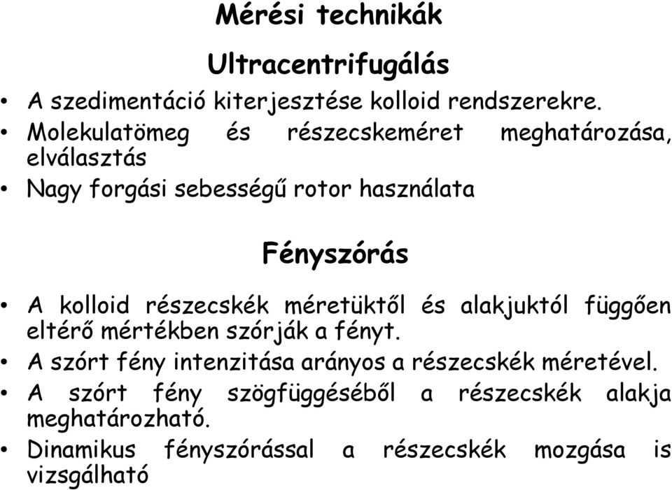 kolloid részecskék méretüktől és alakjuktól függően eltérő mértékben szórják a fényt.