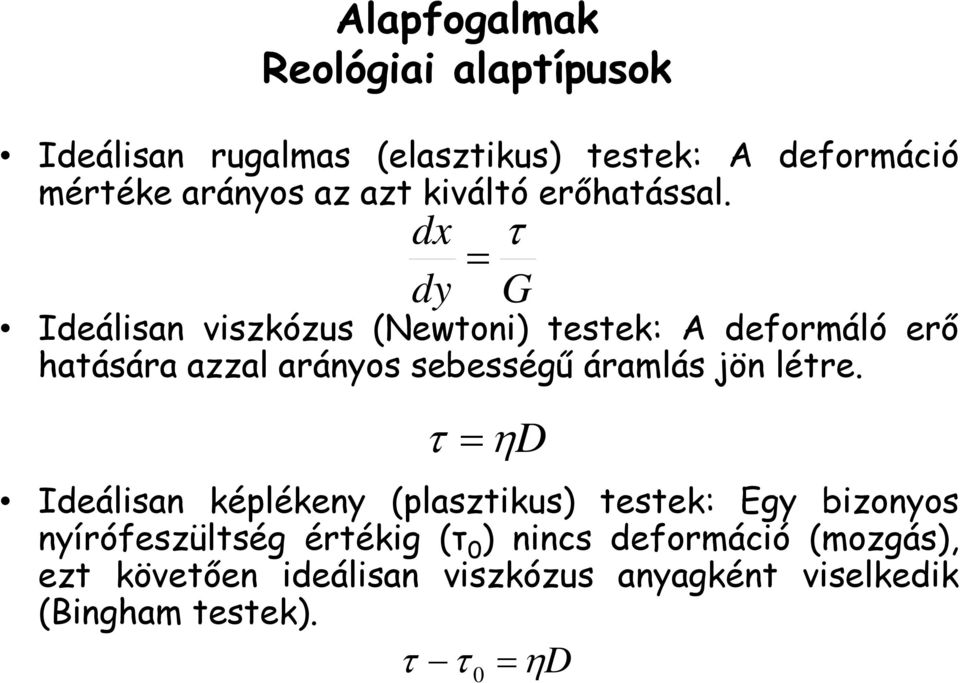 dx dy Ideálisan viszkózus (Newtoni) testek: A deformáló erő hatására azzal arányos sebességű áramlás jön