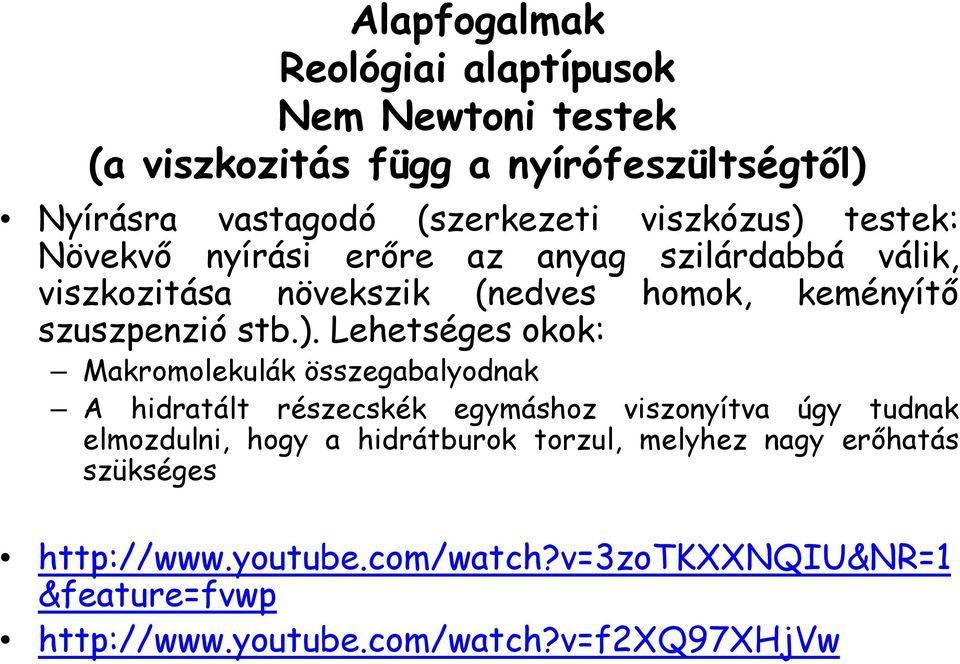 testek: Növekvő nyírási erőre az anyag szilárdabbá válik, viszkozitása növekszik (nedves homok, keményítő szuszpenzió stb.).