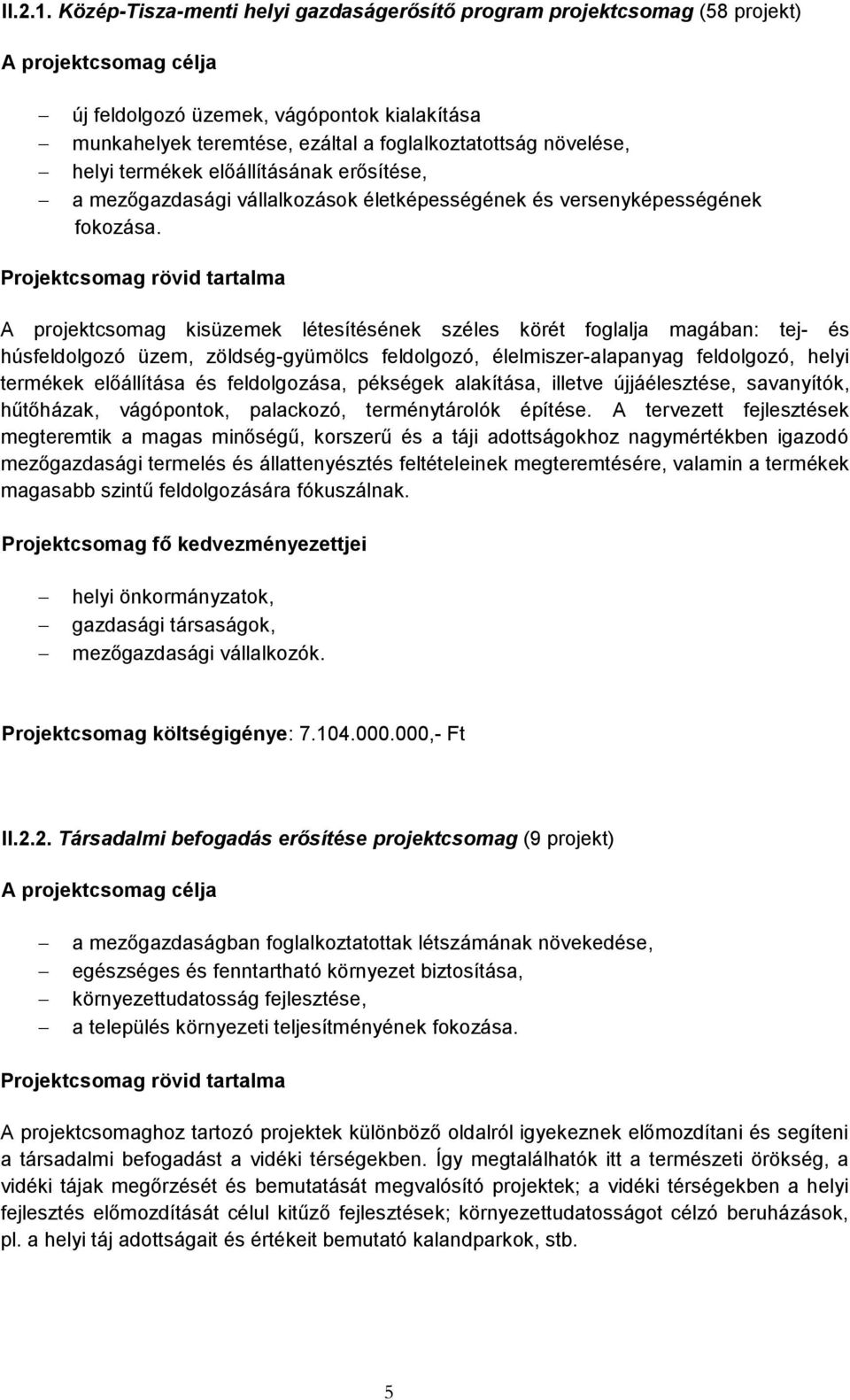 előállításának erősítése, a mezőgazdasági vállalkozások életképességének és versenyképességének fokozása.