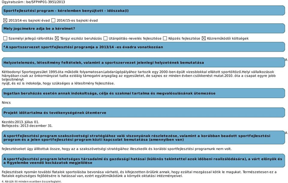 vonatkozóan Helyzetelemzés, létesítmény feltételek, valamint a sportszervezet jelenlegi helyzetének bemutatása A Kétbodonyi Sportegyesület 1995.óta működik folyamatosan.