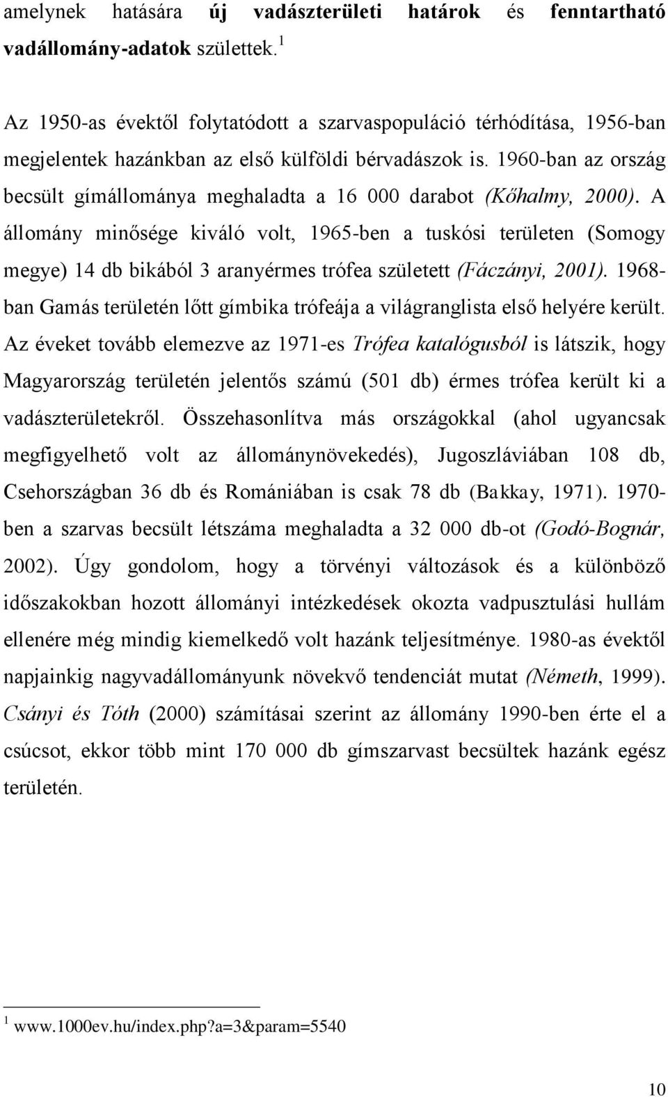 1960-ban az ország becsült gímállománya meghaladta a 16 000 darabot (Kőhalmy, 2000).