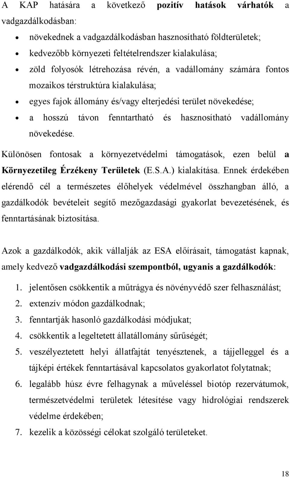 vadállomány növekedése. Különösen fontosak a környezetvédelmi támogatások, ezen belül a Környezetileg Érzékeny Területek (E.S.A.) kialakítása.