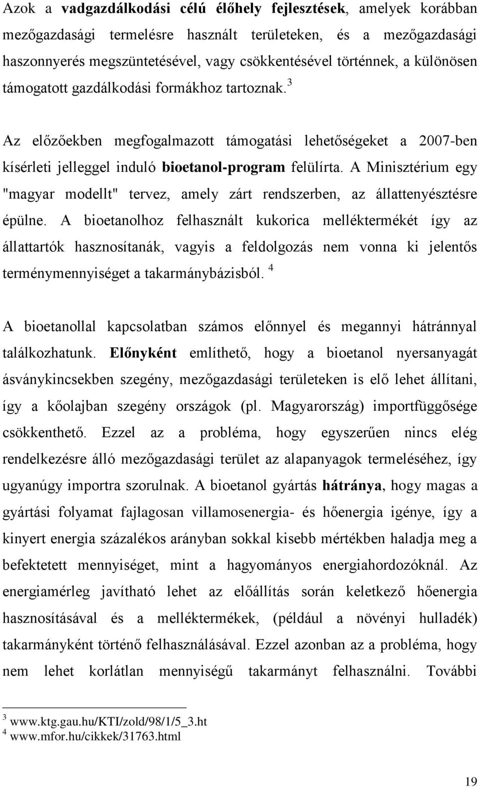 A Minisztérium egy "magyar modellt" tervez, amely zárt rendszerben, az állattenyésztésre épülne.