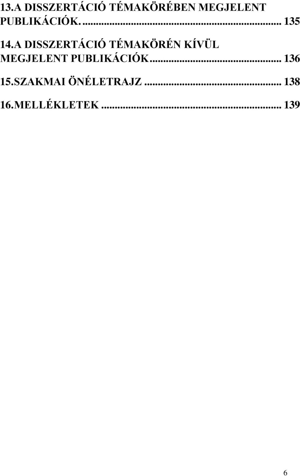 A DISSZERTÁCIÓ TÉMAKÖRÉN KÍVÜL MEGJELENT