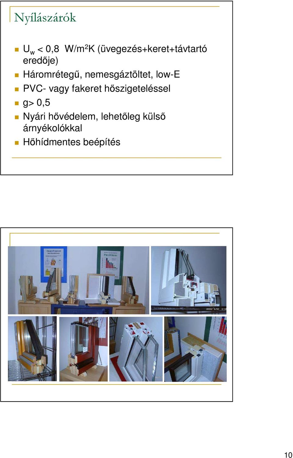 nemesgáztöltet, low-e PVC- vagy fakeret