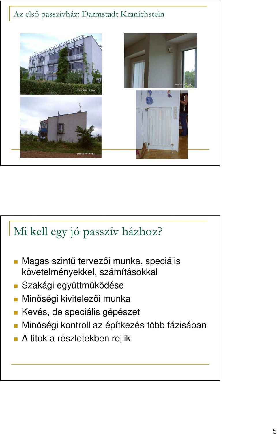 Szakági együttmőködése Minıségi kivitelezıi munka Kevés, de speciális