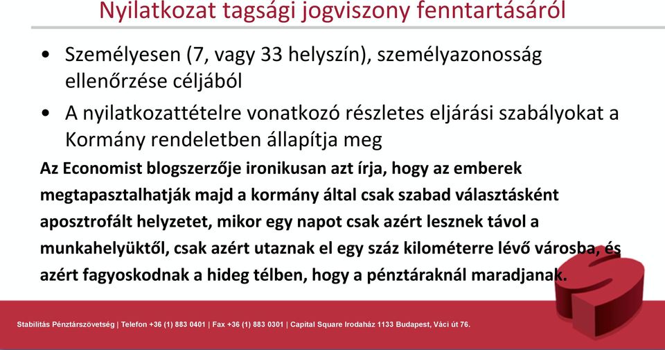 írja, hogy az emberek megtapasztalhatják majd a kormány által csak szabad választásként aposztrofált helyzetet, mikor egy napot csak azért