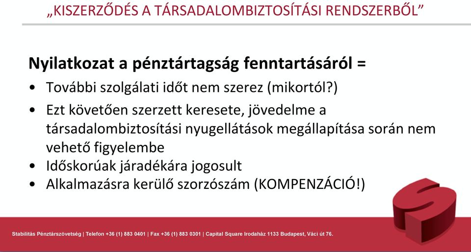 ) Ezt követően szerzett keresete, jövedelme a társadalombiztosítási nyugellátások