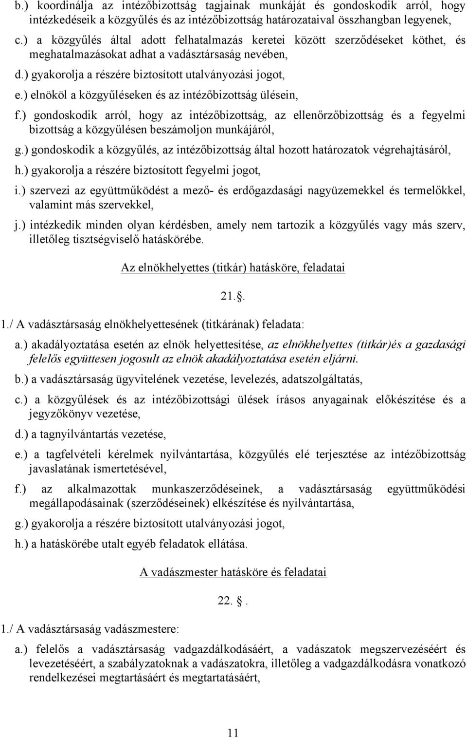 ) elnököl a közgyűléseken és az intézőbizottság ülésein, f.) gondoskodik arról, hogy az intézőbizottság, az ellenőrzőbizottság és a fegyelmi bizottság a közgyűlésen beszámoljon munkájáról, g.