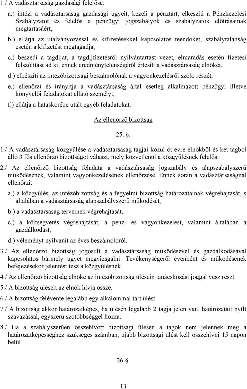 ) ellátja az utalványozással és kifizetésekkel kapcsolatos teendőket, szabálytalanság esetén a kifizetést megtagadja, c.