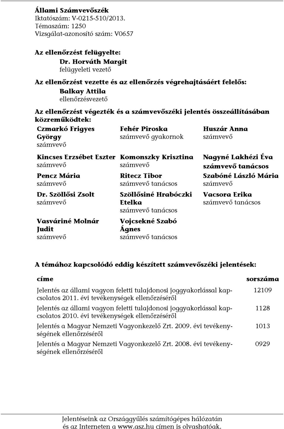 közreműködtek: Czmarkó Frigyes György számvevő Fehér Piroska számvevő gyakornok Huszár Anna számvevő Kincses Erzsébet Eszter számvevő Pencz Mária számvevő Dr.
