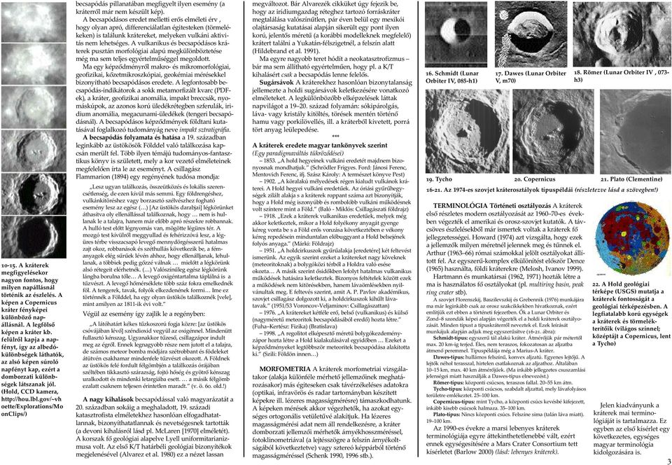 gov/~vh oette/explorations/mo onclips/) becsapódás pillanatában megfigyelt ilyen esemény (a kráterrõl már nem készült kép).