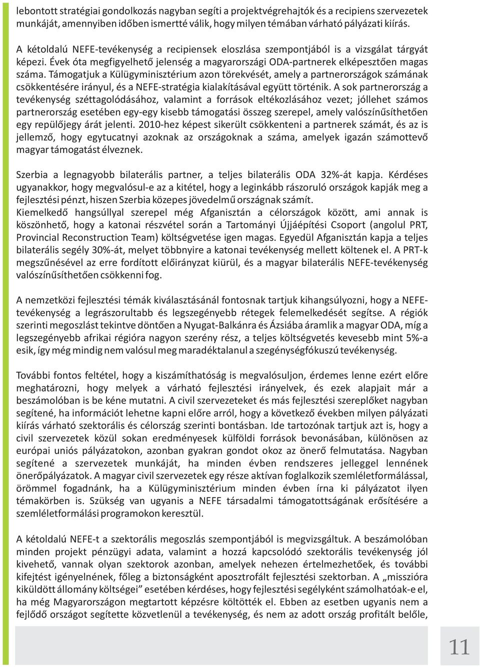 Támogatjuk a Külügyminisztérium azon törekvését, amely a partnerországok számának csökkentésére irányul, és a NEFE-stratégia kialakításával együtt történik.