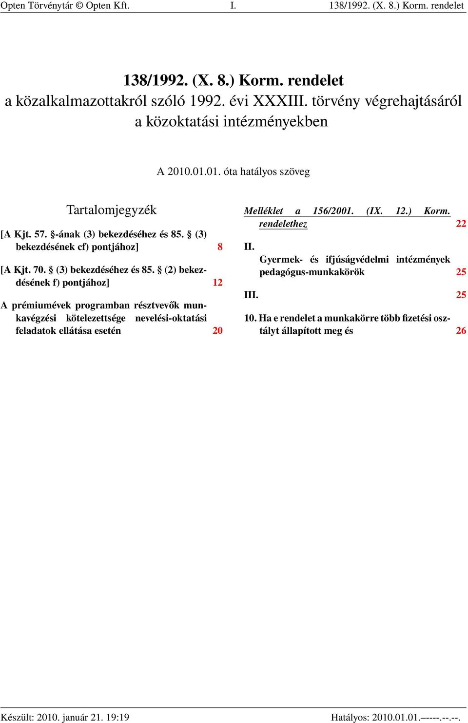 (3) bekezdésének cf) pontjához] 8 [A Kjt. 70. (3) bekezdéséhez és 85.