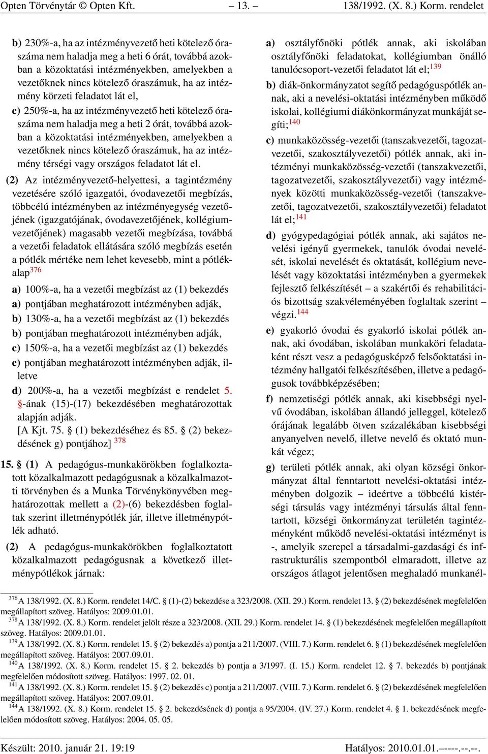 intézmény körzeti feladatot lát el, c) 250%-a, ha az intézményvezető heti kötelező óraszáma nem haladja meg a heti 2 órát, továbbá azokban a közoktatási intézményekben, amelyekben a vezetőknek nincs