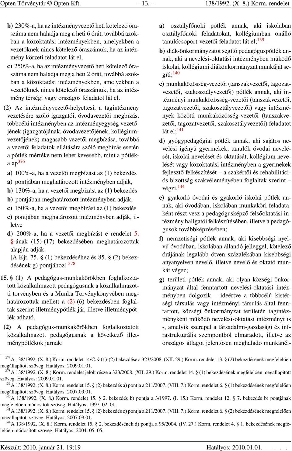 intézmény körzeti feladatot lát el, c) 250%-a, ha az intézményvezető heti kötelező óraszáma nem haladja meg a heti 2 órát, továbbá azokban a közoktatási intézményekben, amelyekben a vezetőknek nincs