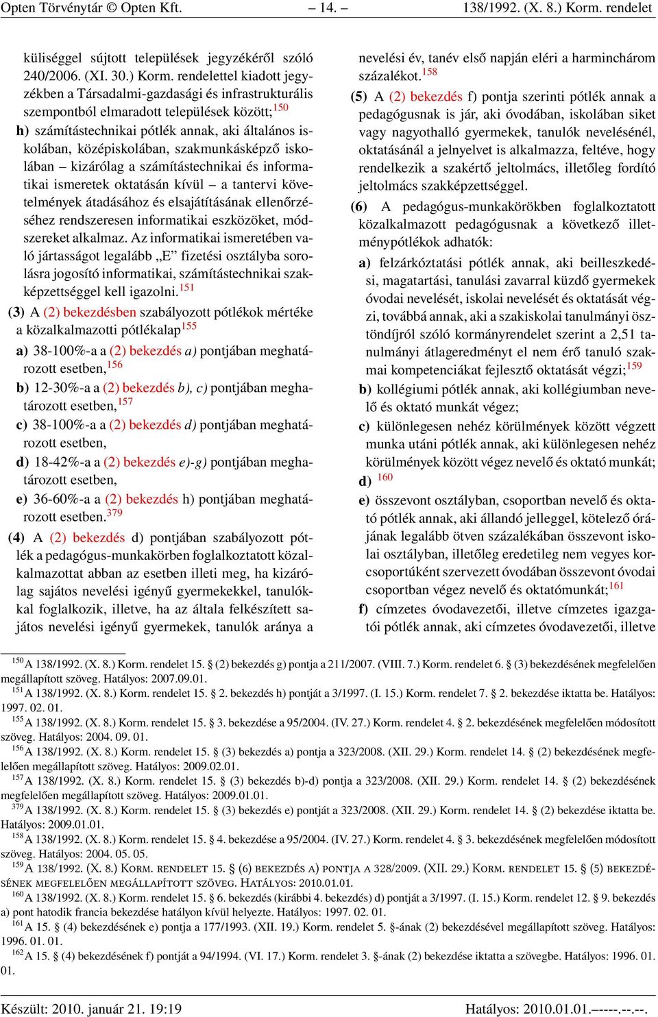 rendelettel kiadott jegyzékben a Társadalmi-gazdasági és infrastrukturális szempontból elmaradott települések között; 150 h) számítástechnikai pótlék annak, aki általános iskolában, középiskolában,