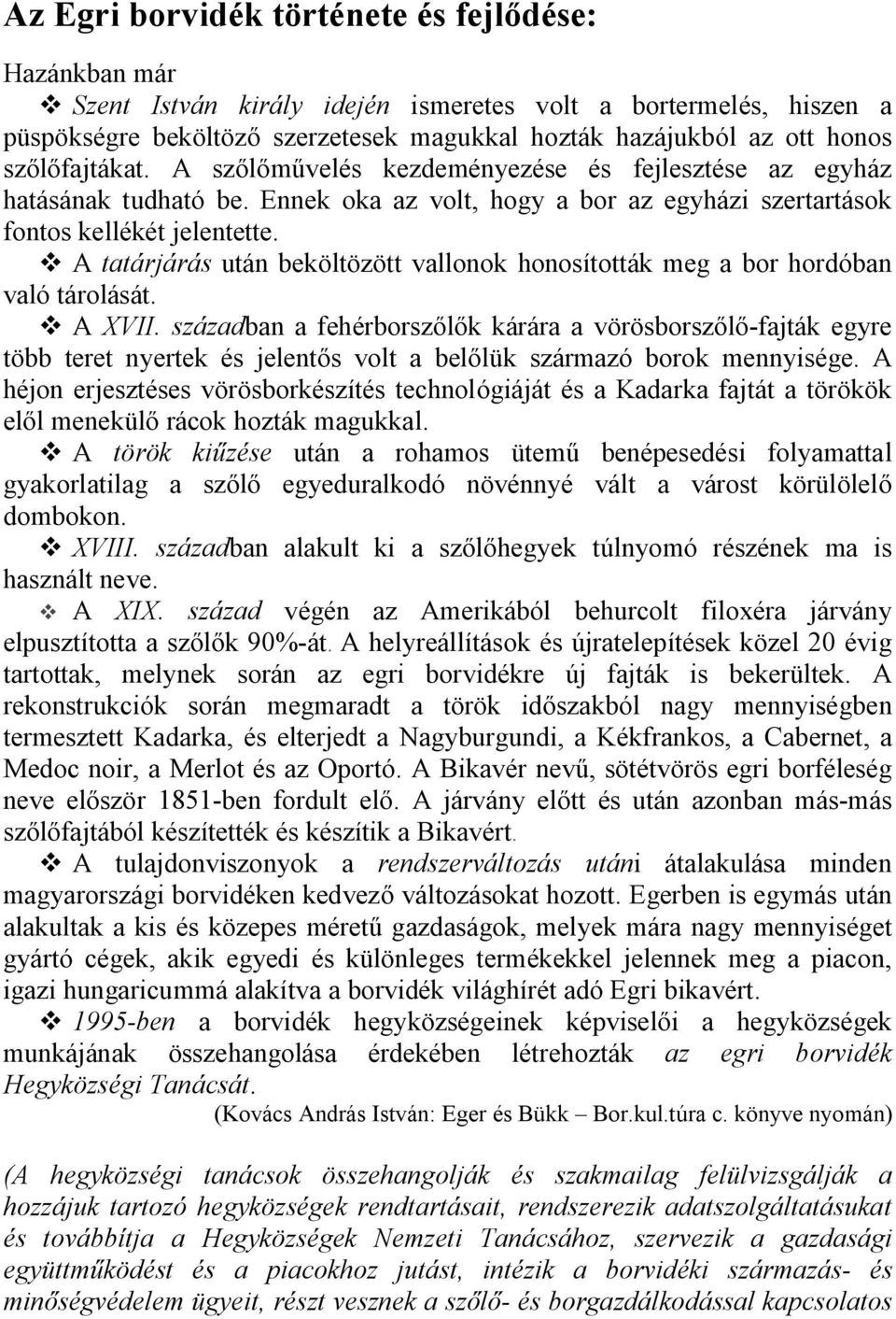 v A tatárjárás után beköltözött vallonok honosították meg a bor hordóban való tárolását. v A XVII.