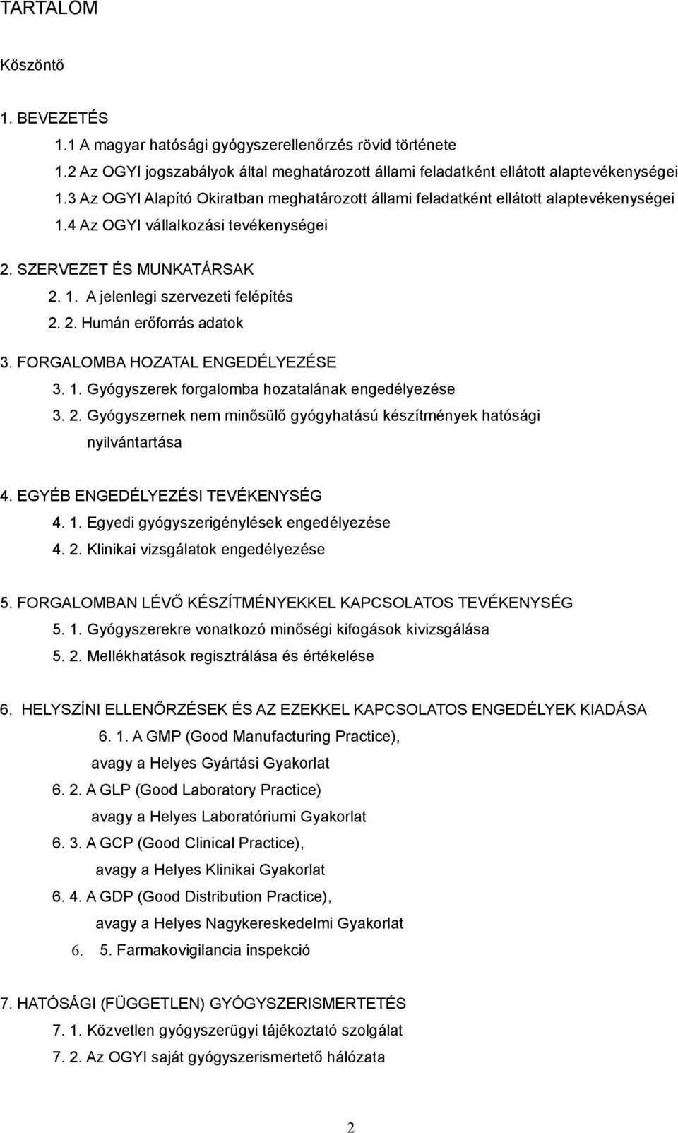 FORGALOMBA HOZATAL ENGEDÉLYEZÉSE 3. 1. Gyógyszerek forgalomba hozatalának engedélyezése 3. 2. Gyógyszernek nem minősülő gyógyhatású készítmények hatósági nyilvántartása 4.