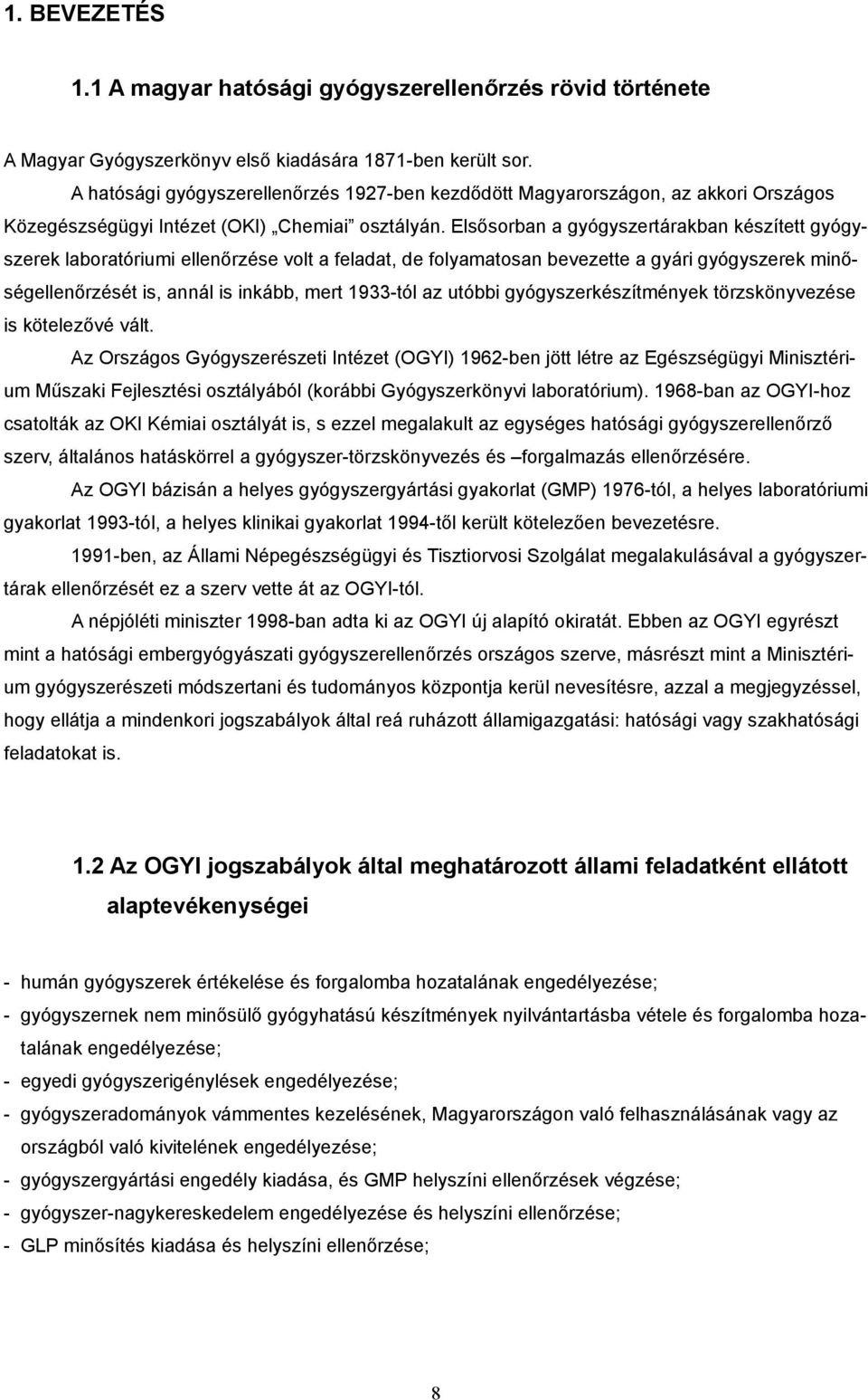Elsősorban a gyógyszertárakban készített gyógyszerek laboratóriumi ellenőrzése volt a feladat, de folyamatosan bevezette a gyári gyógyszerek minőségellenőrzését is, annál is inkább, mert 1933-tól az