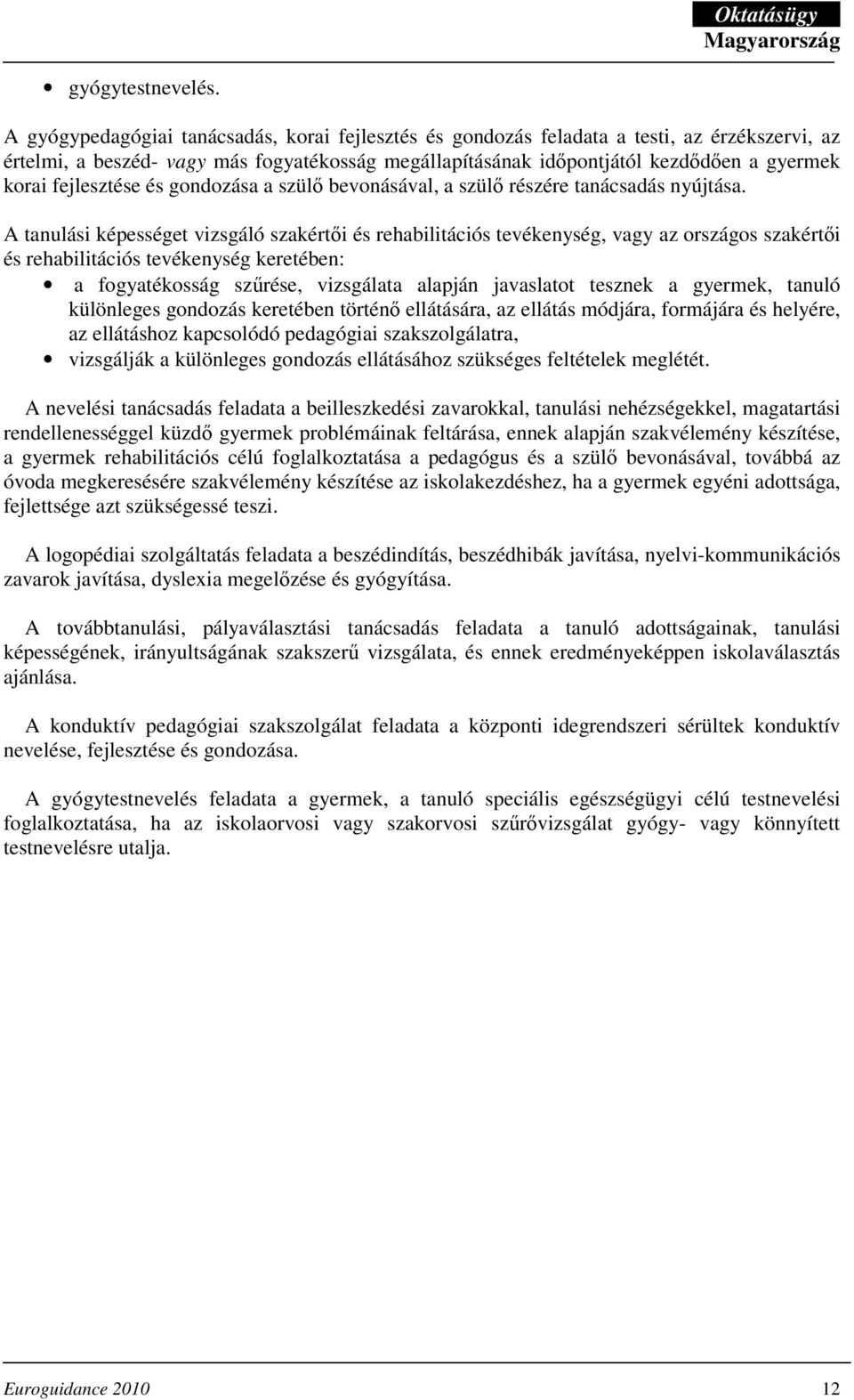 fejlesztése és gondozása a szülı bevonásával, a szülı részére tanácsadás nyújtása.