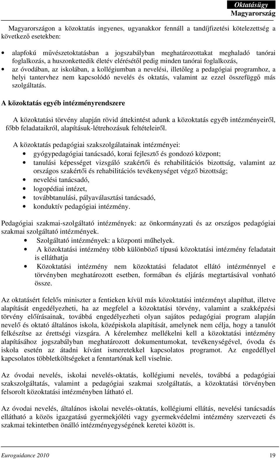 és oktatás, valamint az ezzel összefüggı más szolgáltatás.