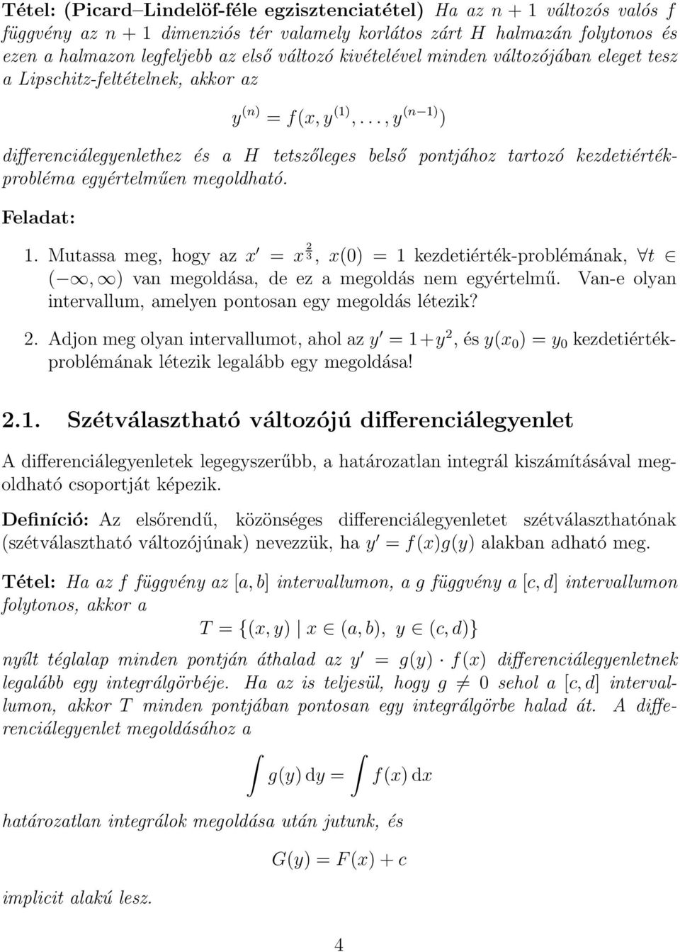 ..,y (n 1) ) differenciálegyenlethez és a H tetszőleges belső pontjához tartozó kezdetiértékprobléma egyértelműen megoldható. Feladat: 1.