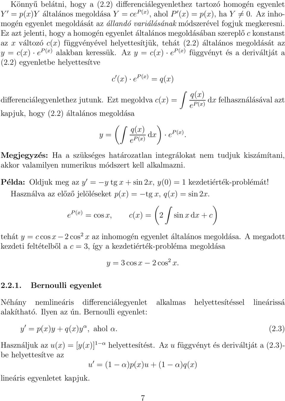 Ez azt jelenti, hogy a homogén egyenlet általános megoldásában szereplő c konstanst az x változó c(x) függvényével helyettesítjük, tehát (2.2) általános megoldását az y = c(x) e P(x) alakban keressük.