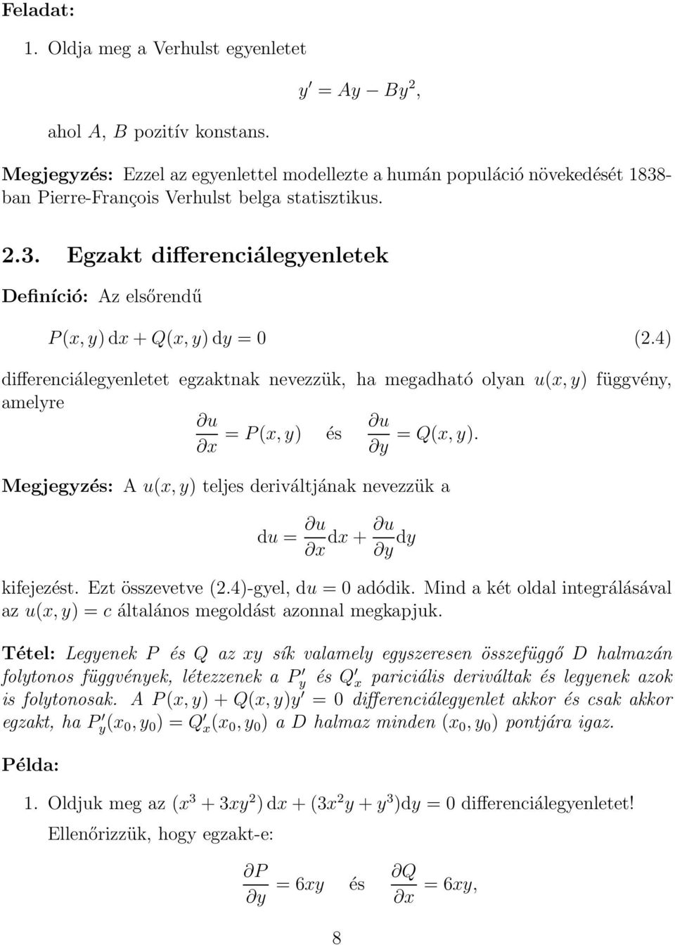 4) differenciálegyenletet egzaktnak nevezzük, ha megadható olyan u(x, y) függvény, amelyre u x = P(x, y) és u = Q(x, y).