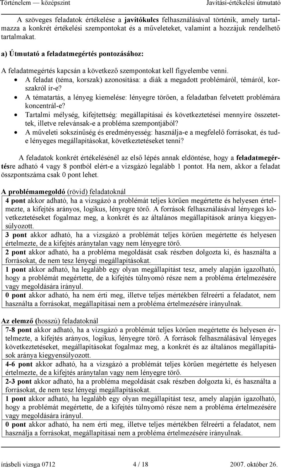 A feladat (téma, korszak) azonosítása: a diák a megadott problémáról, témáról, korszakról ír-e? A tématartás, a lényeg kiemelése: lényegre törően, a feladatban felvetett problémára koncentrál-e?