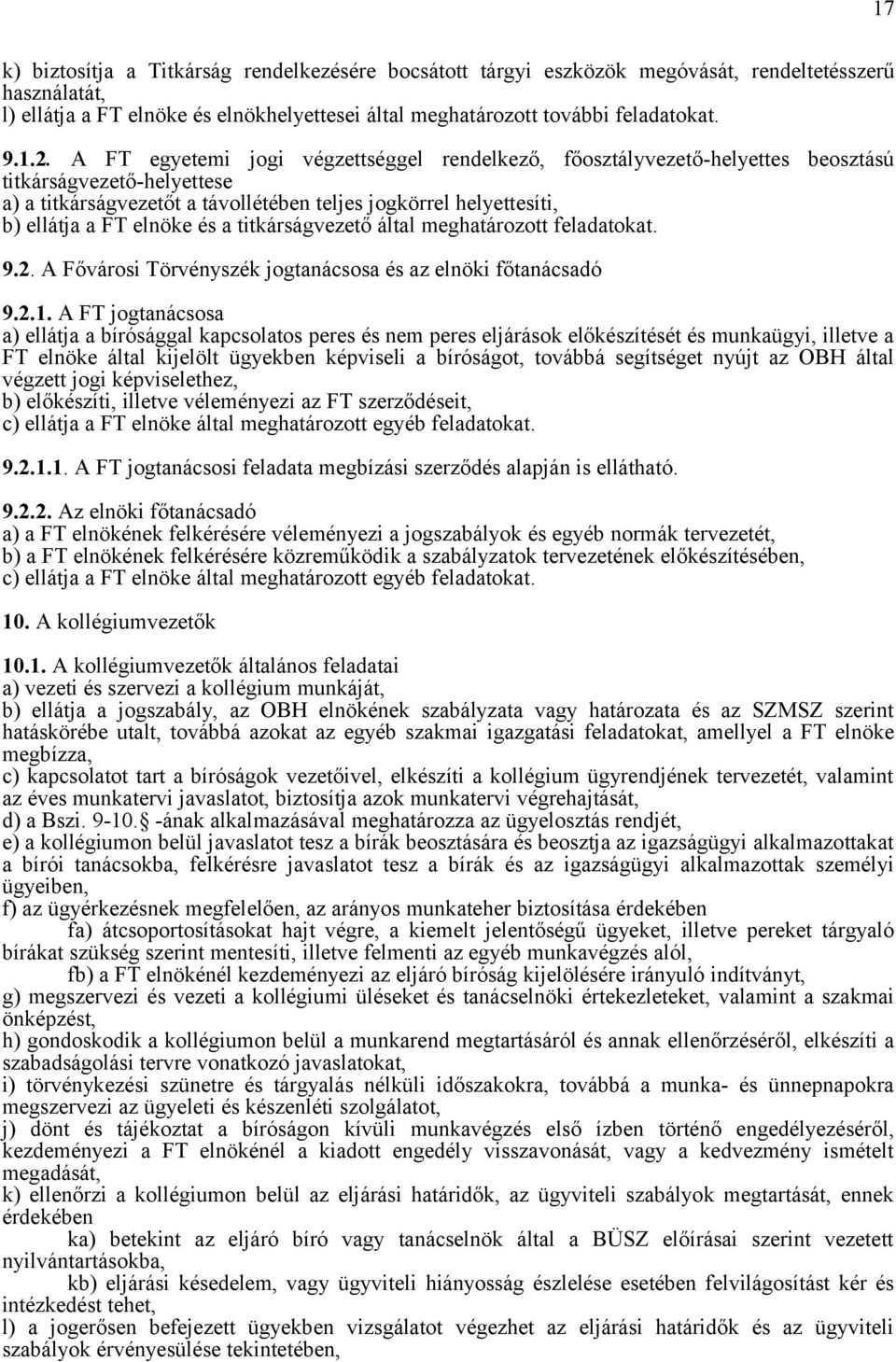 és a titkárságvezető által meghatározott feladatokat. 9.2. A Fővárosi Törvényszék jogtanácsosa és az elnöki főtanácsadó 9.2.1.