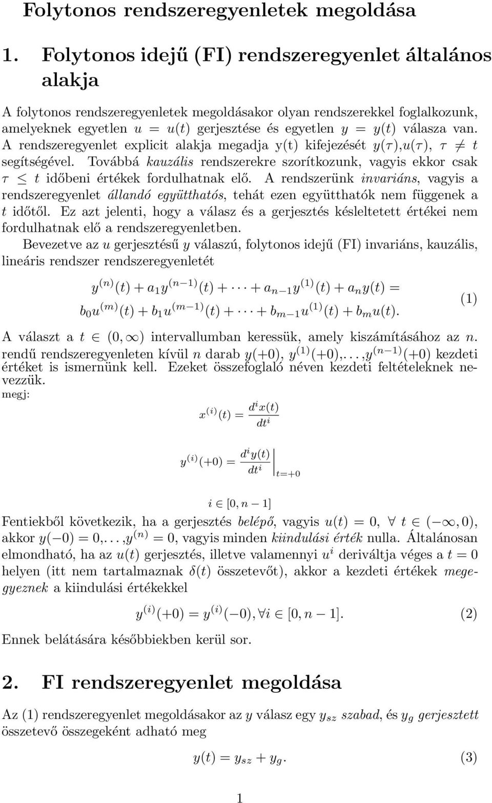 válasza van. A rendszeregyenlet explicit alakja megadja y(t) kifejezését y(τ),u(τ), τ t segítségével.