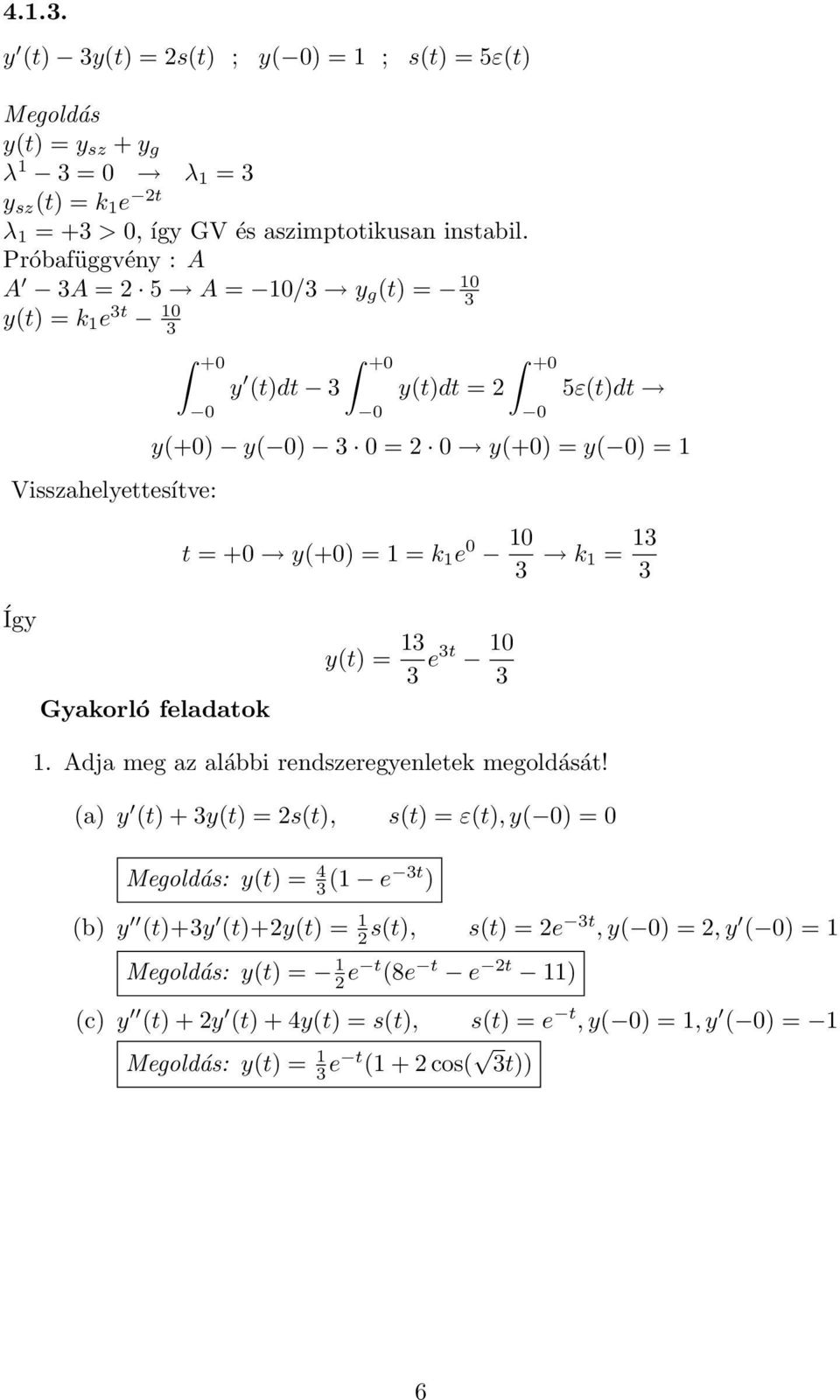 k 1 = 13 3 y(t) = 13 3 e3t 10 3 1. Adja meg az alábbi rendszeregyenletek megoldását!