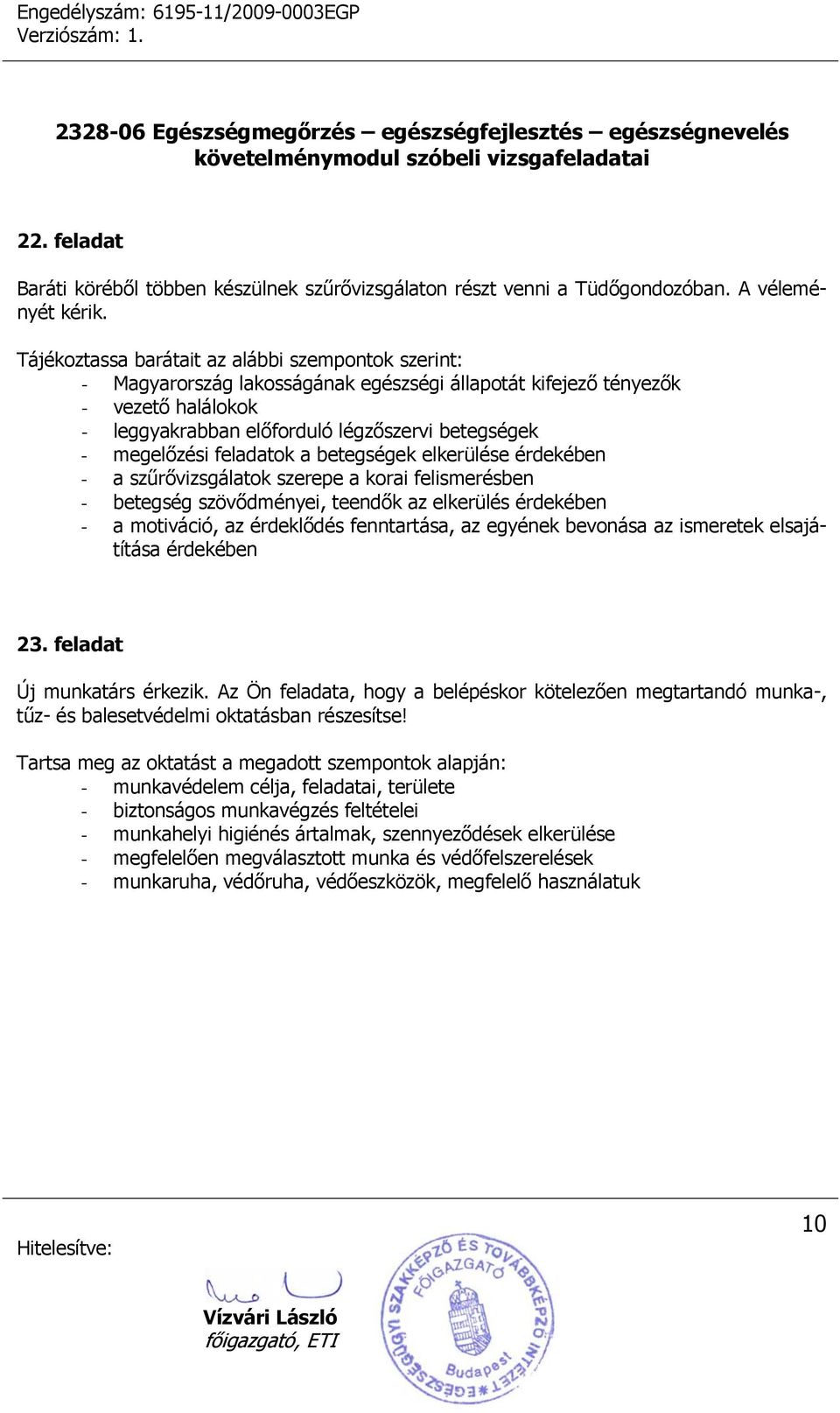 feladatok a betegségek elkerülése érdekében - a szűrővizsgálatok szerepe a korai felismerésben - betegség szövődményei, teendők az elkerülés érdekében - a motiváció, az érdeklődés fenntartása, az