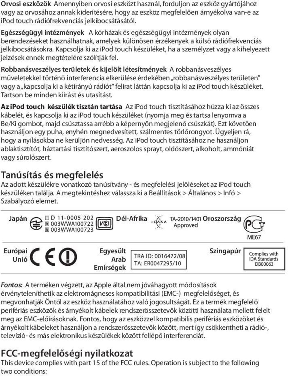 Kapcsolja ki az ipod touch készüléket, ha a személyzet vagy a kihelyezett jelzések ennek megtételére szólítják fel.